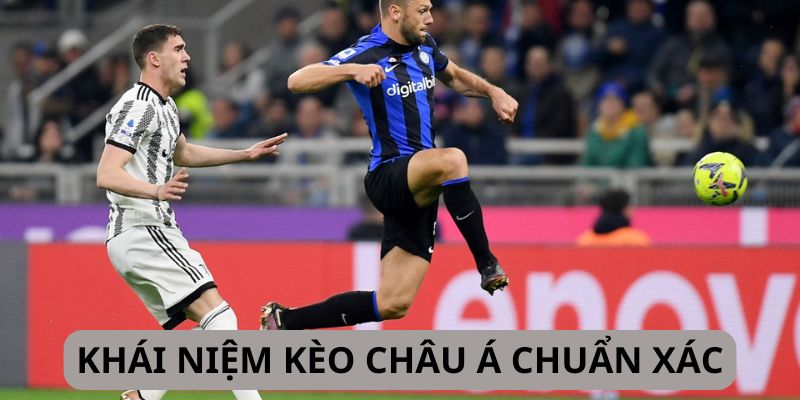Khái niệm chuẩn nhất “Kèo Châu Á là gì?”