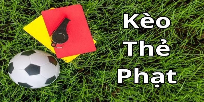 Bí quyết đánh kèo thẻ phạt là gì mới nhất