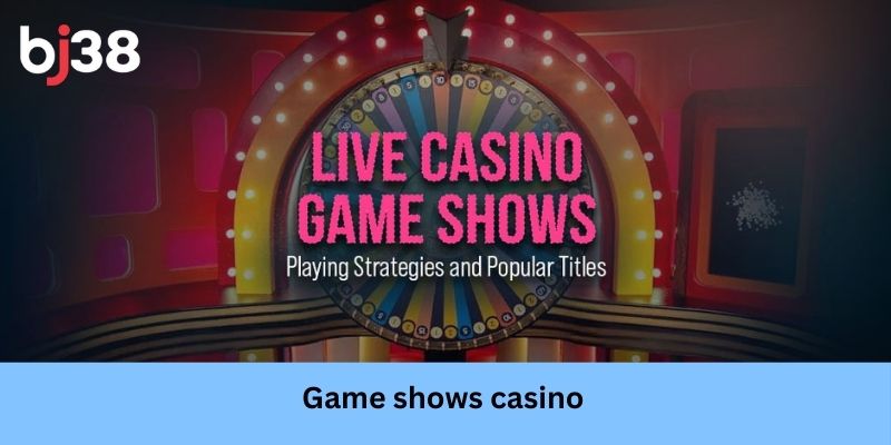 Cách chơi Game Shows Casino