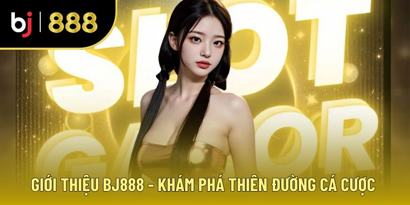 Giới thiệu BJ888