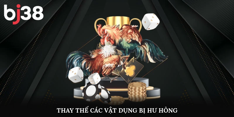Thay thế các vật dụng bị hư hỏng