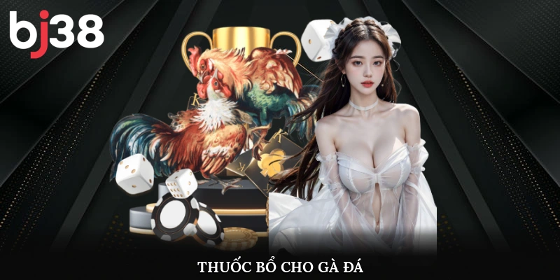 Thuốc bổ cho gà đá